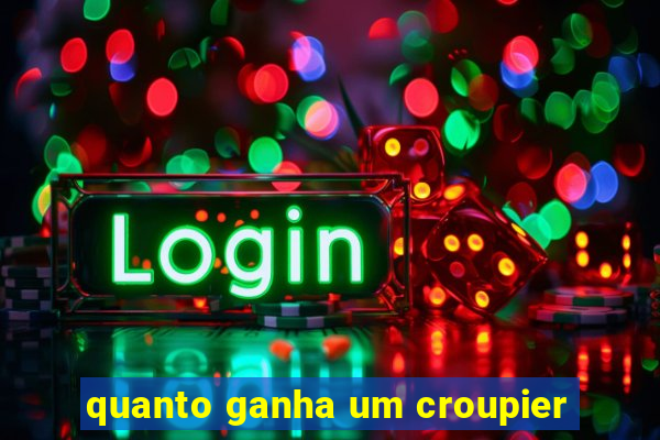 quanto ganha um croupier